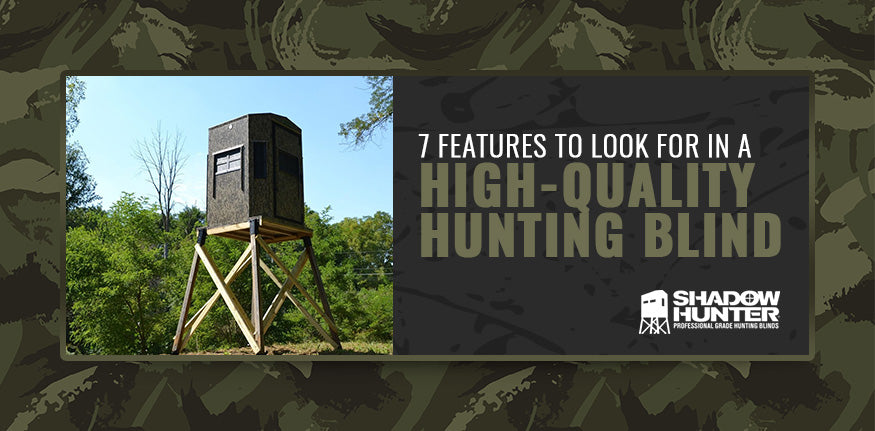 7 Features To Look For In A High-Quality Hunting Blind - Shadow Hunter  Blinds