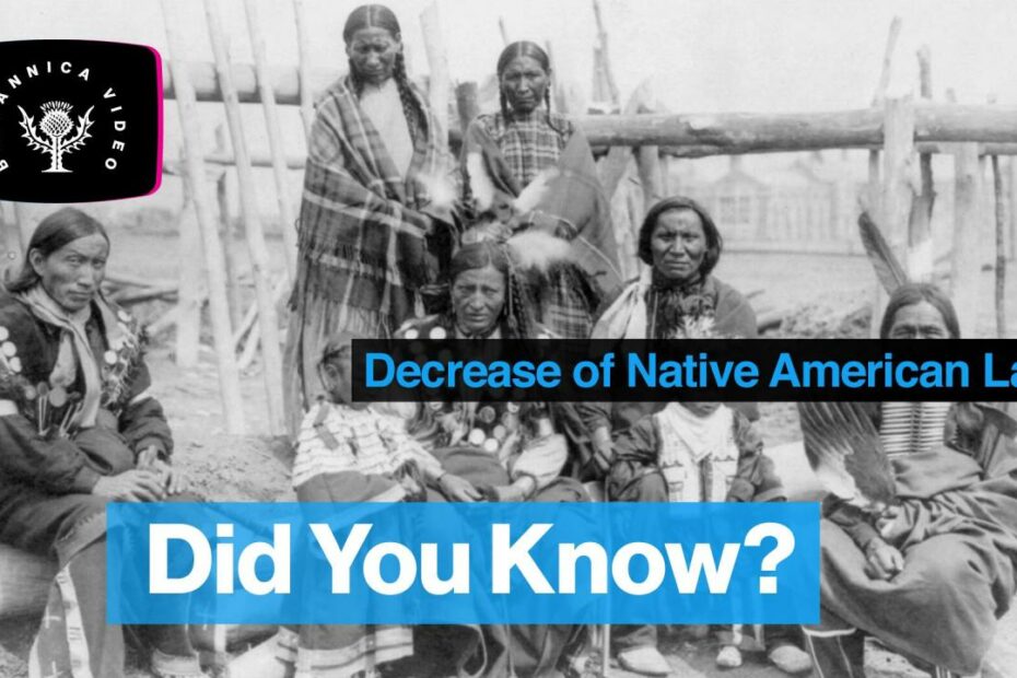 Video Of Indigenous Peoples: Loss Of Land To The United States | Britannica