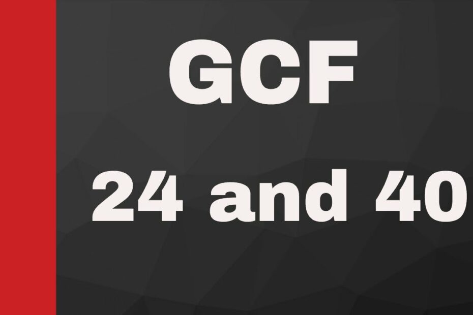 Gcf Of 24 And 40 - Youtube