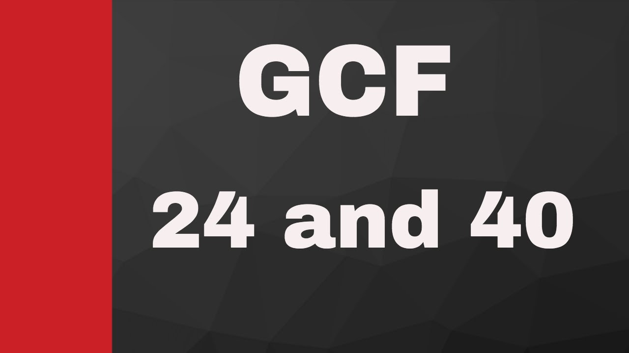 Gcf Of 24 And 40 - Youtube