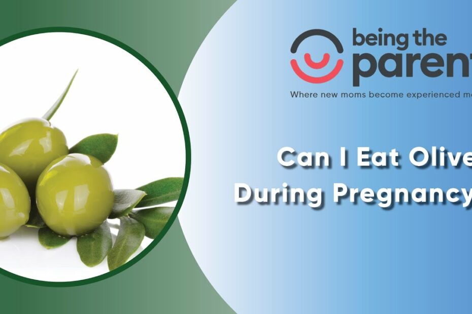 Can I Eat Olives During Pregnancy? - Being The Parent