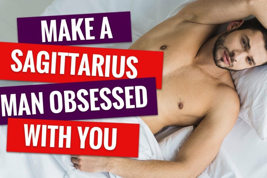 4 Proven Ways - How To Make A Sagittarius Man Obsessed With You - Youtube