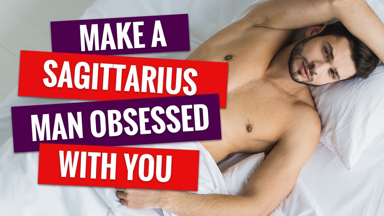 4 Proven Ways - How To Make A Sagittarius Man Obsessed With You - Youtube