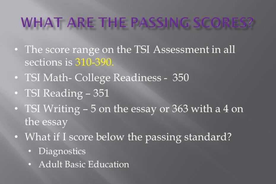 What Is The Tsi Assessment? What Is A Passing Score? Who Needs The Tsi  Assessment? What Is On The Test? How Much Does It Cost? When Is The Test  Given? - Ppt