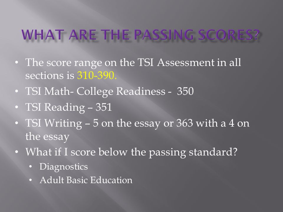 What Is The Tsi Assessment? What Is A Passing Score? Who Needs The Tsi  Assessment? What Is On The Test? How Much Does It Cost? When Is The Test  Given? - Ppt