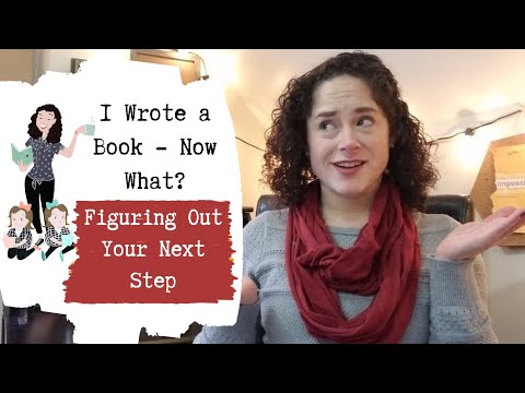 I Wrote a Book - Now What? •  Figuring Out Your Next Step