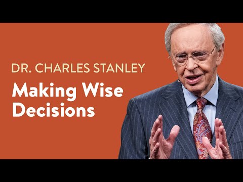 Making Wise Decisions – Dr. Charles Stanley