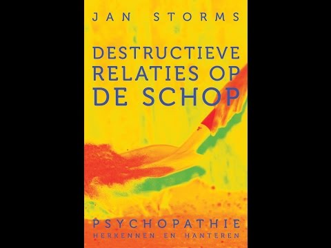 Jan Storms - Destructieve relaties op de schop, psychopathie herkennen en hanteren