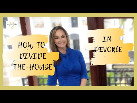 How to Divide the House in Divorce! Rebecca Zung, Esq.