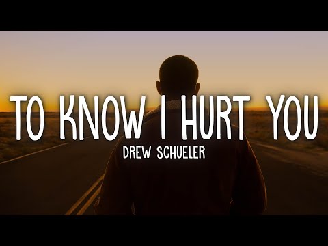 Drew Schueler - To Know I Hurt You (Lyrics)